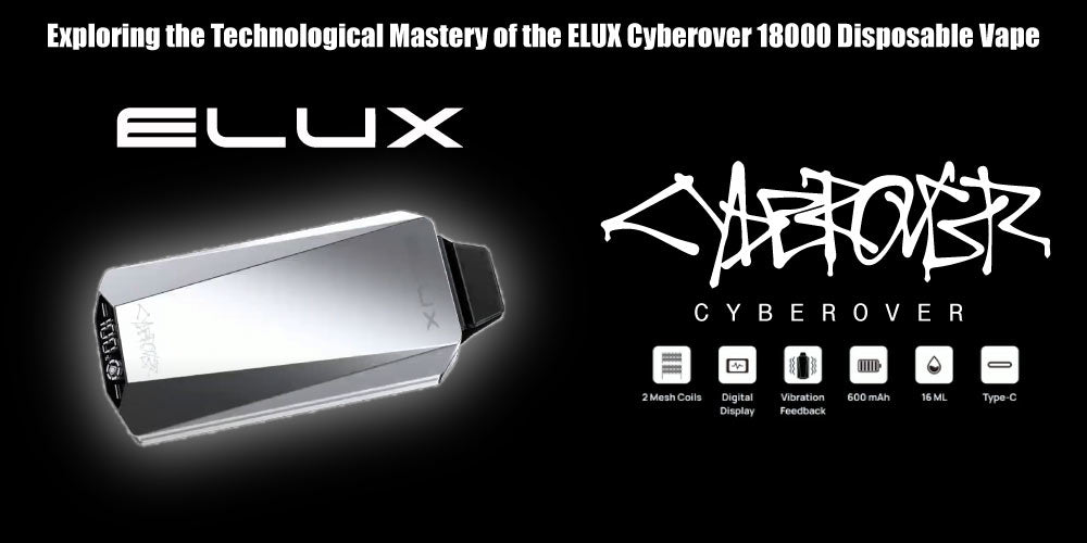 Exploring the Technological Mastery of the ELUX Cyberover 18000 Dispos - eVape-Kings Exploring the Technological Mastery of the ELUX Cyberover 18000 Dispos - eVape-Kings