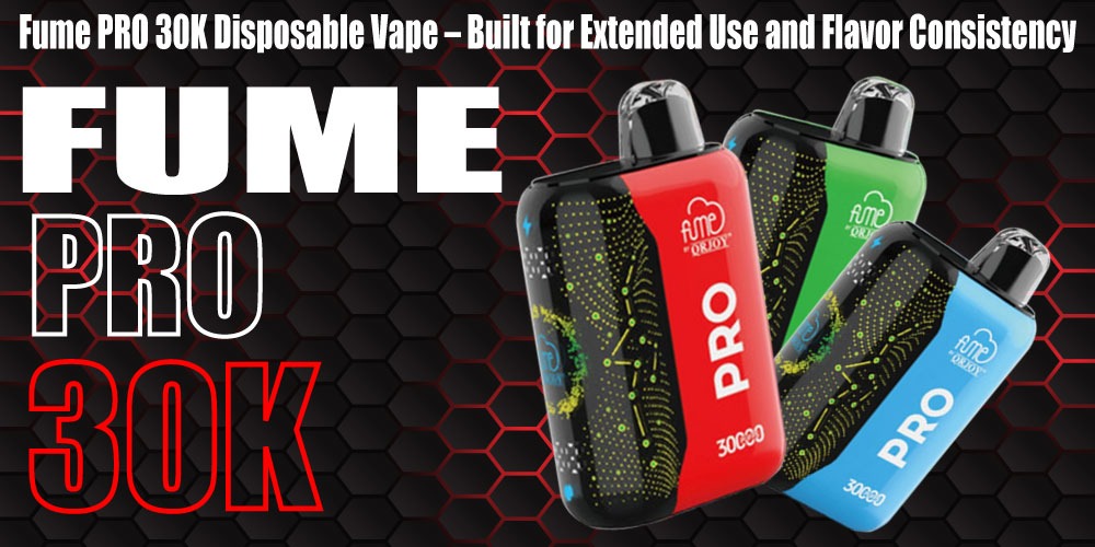 Fume PRO 30K Disposable Vape – Built for Extended Use and Flavor Consistency