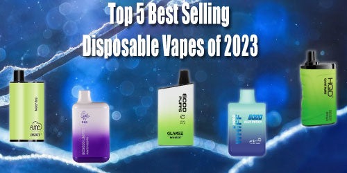 Top 5 Best Selling Disposable Vapes of 2023: A Comprehensive Review